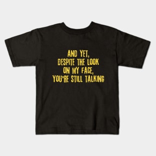 Despite The Look On My Face You're Still Talking Kids T-Shirt